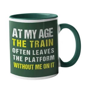 At my age the train often leaves the station, without me on it Humour Mug